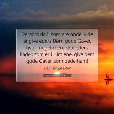 Picture 07 - Matthæus 7:11 DA1871 - Dersom da I, som ere onde, vide at give eders - Bible Verse Picture