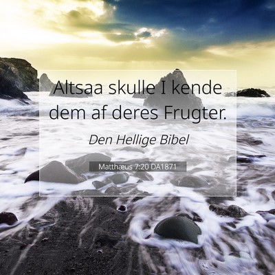 Picture 07 - Matthæus 7:20 DA1871 - Altsaa skulle I kende dem af deres - Bible Verse Picture