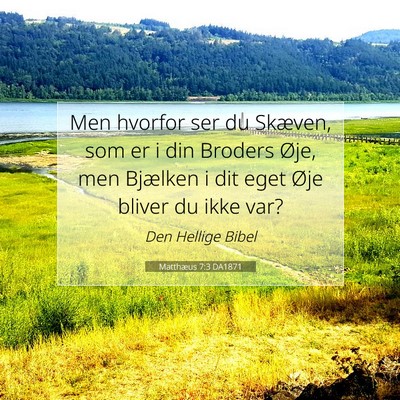 Picture 07 - Matthæus 7:3 DA1871 - Men hvorfor ser du Skæven, som er i din Broders - Bible Verse Picture
