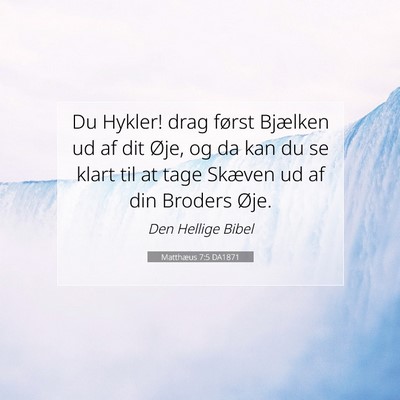 Picture 07 - Matthæus 7:5 DA1871 - Du Hykler! drag først Bjælken ud af dit Øje, - Bible Verse Picture