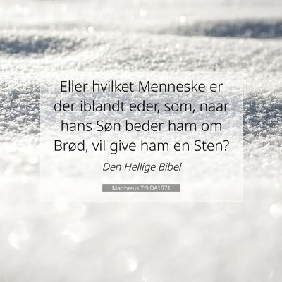 Picture 07 - Matthæus 7:9 DA1871 - Eller hvilket Menneske er der iblandt eder, som, - Bible Verse Picture