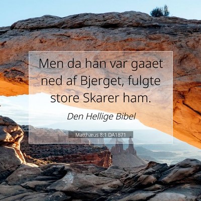 Picture 07 - Matthæus 8:1 DA1871 - Men da han var gaaet ned af Bjerget, fulgte store - Bible Verse Picture