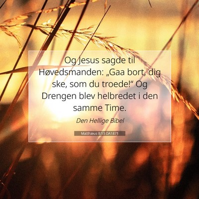 Picture 07 - Matthæus 8:13 DA1871 - Og Jesus sagde til Høvedsmanden: „Gaa bort, - Bible Verse Picture
