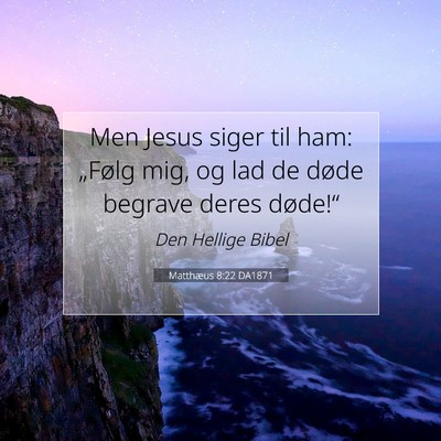 Picture 07 - Matthæus 8:22 DA1871 - Men Jesus siger til ham: „Følg mig, og lad de - Bible Verse Picture