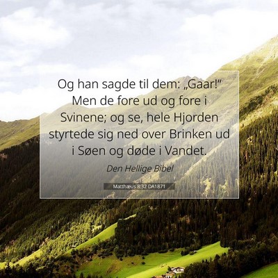 Picture 07 - Matthæus 8:32 DA1871 - Og han sagde til dem: „Gaar!“ Men de fore ud - Bible Verse Picture