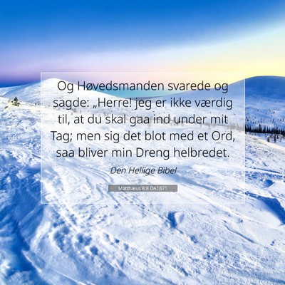 Picture 07 - Matthæus 8:8 DA1871 - Og Høvedsmanden svarede og sagde: „Herre! jeg - Bible Verse Picture