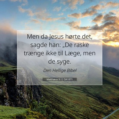 Picture 07 - Matthæus 9:12 DA1871 - Men da Jesus hørte det, sagde han: „De raske - Bible Verse Picture