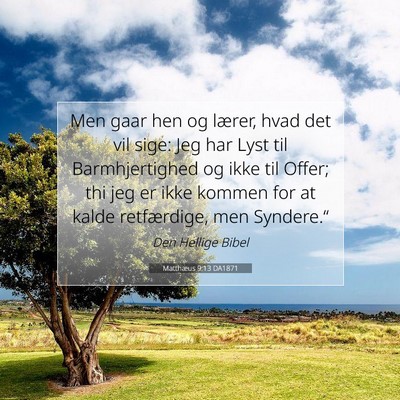 Picture 07 - Matthæus 9:13 DA1871 - Men gaar hen og lærer, hvad det vil sige: Jeg - Bible Verse Picture