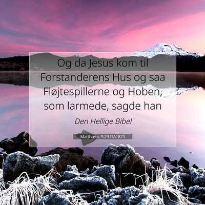 Picture 07 - Matthæus 9:23 DA1871 - Og da Jesus kom til Forstanderens Hus og saa - Bible Verse Picture