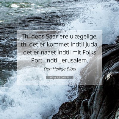 Picture 07 - Mikas 1:9 DA1871 - Thi dens Saar ere ulægelige; thi det er kommet - Bible Verse Picture