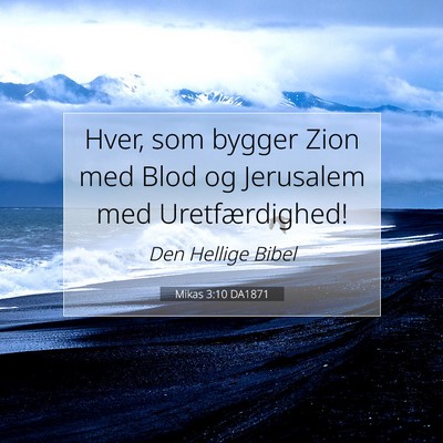 Picture 07 - Mikas 3:10 DA1871 - Hver, som bygger Zion med Blod og Jerusalem med - Bible Verse Picture