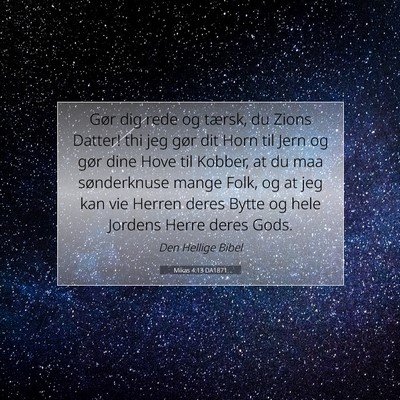 Picture 07 - Mikas 4:13 DA1871 - Gør dig rede og tærsk, du Zions Datter! thi jeg - Bible Verse Picture
