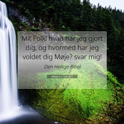 Picture 07 - Mikas 6:3 DA1871 - Mit Folk! hvad har jeg gjort dig, og hvormed har - Bible Verse Picture