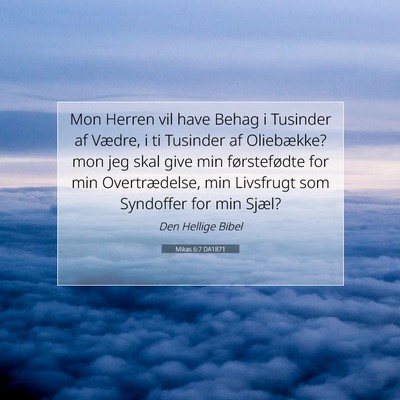 Picture 07 - Mikas 6:7 DA1871 - Mon Herren vil have Behag i Tusinder af Vædre, i - Bible Verse Picture