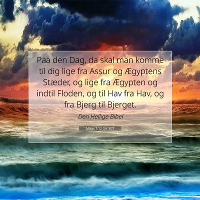 Picture 07 - Mikas 7:12 DA1871 - Paa den Dag, da skal man komme til dig lige fra - Bible Verse Picture