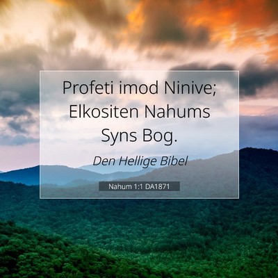 Picture 07 - Nahum 1:1 DA1871 - Profeti imod Ninive; Elkositen Nahums Syns - Bible Verse Picture