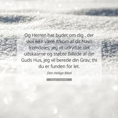 Picture 07 - Nahum 1:14 DA1871 - Og Herren har budet om dig , der skal ikke være - Bible Verse Picture