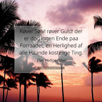 Picture 07 - Nahum 2:10 DA1871 - Røver Sølv! røver Guld! der er dog ingen Ende - Bible Verse Picture