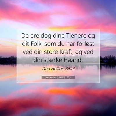 Picture 07 - Nehemias 1:10 DA1871 - De ere dog dine Tjenere og dit Folk, som du har - Bible Verse Picture