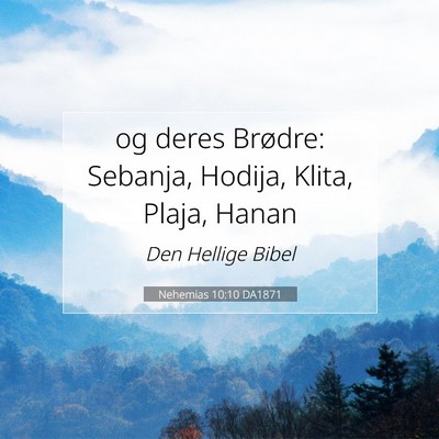 Picture 07 - Nehemias 10:10 DA1871 - og deres Brødre: Sebanja, Hodija, Klita, Plaja, - Bible Verse Picture