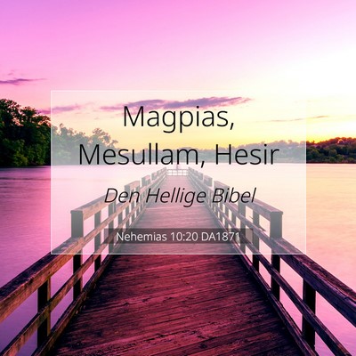 Picture 07 - Nehemias 10:20 DA1871 - Magpias, Mesullam, - Bible Verse Picture