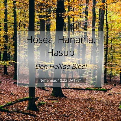 Picture 07 - Nehemias 10:23 DA1871 - Hosea, Hanania, - Bible Verse Picture