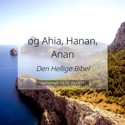 Picture 07 - Nehemias 10:26 DA1871 - og Ahia, Hanan, - Bible Verse Picture