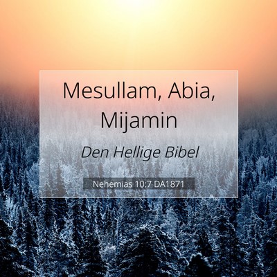 Picture 07 - Nehemias 10:7 DA1871 - Mesullam, Abia, - Bible Verse Picture