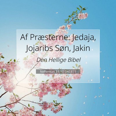 Picture 07 - Nehemias 11:10 DA1871 - Af Præsterne: Jedaja, Jojaribs Søn, - Bible Verse Picture