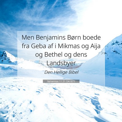 Picture 07 - Nehemias 11:31 DA1871 - Men Benjamins Børn boede fra Geba af i Mikmas og - Bible Verse Picture