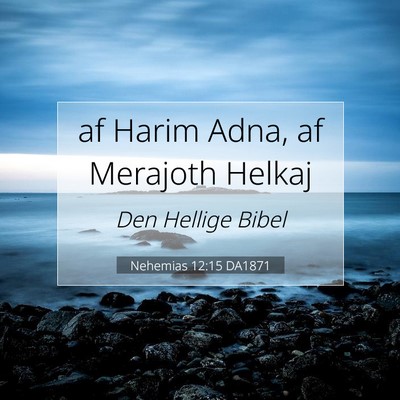 Picture 07 - Nehemias 12:15 DA1871 - af Harim Adna, af Merajoth - Bible Verse Picture