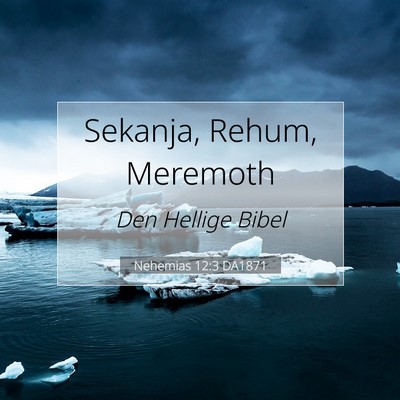 Picture 07 - Nehemias 12:3 DA1871 - Sekanja, Rehum, - Bible Verse Picture