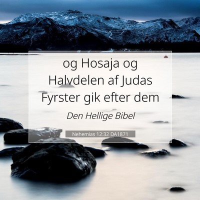 Picture 07 - Nehemias 12:32 DA1871 - og Hosaja og Halvdelen af Judas Fyrster gik efter - Bible Verse Picture