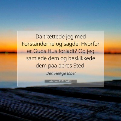 Picture 07 - Nehemias 13:11 DA1871 - Da trættede jeg med Forstanderne og sagde: - Bible Verse Picture