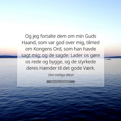 Picture 07 - Nehemias 2:18 DA1871 - Og jeg fortalte dem om min Guds Haand, som var - Bible Verse Picture