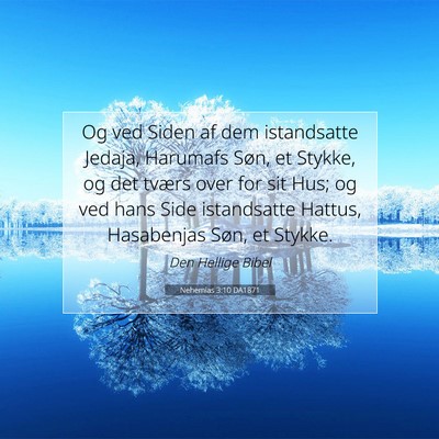 Picture 07 - Nehemias 3:10 DA1871 - Og ved Siden af dem istandsatte Jedaja, Harumafs - Bible Verse Picture