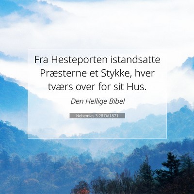 Picture 07 - Nehemias 3:28 DA1871 - Fra Hesteporten istandsatte Præsterne et Stykke, - Bible Verse Picture