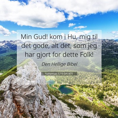 Picture 07 - Nehemias 5:19 DA1871 - Min Gud! kom i Hu, mig til det gode, alt det, som - Bible Verse Picture