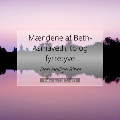 Picture 07 - Nehemias 7:28 DA1871 - Mændene af Beth-Asmaveth, to og - Bible Verse Picture