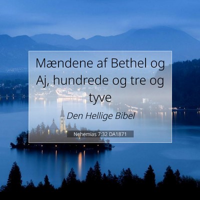 Picture 07 - Nehemias 7:32 DA1871 - Mændene af Bethel og Aj, hundrede og tre og - Bible Verse Picture
