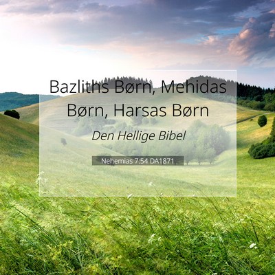 Picture 07 - Nehemias 7:54 DA1871 - Bazliths Børn, Mehidas Børn, Harsas - Bible Verse Picture