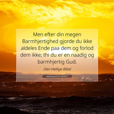 Picture 07 - Nehemias 9:31 DA1871 - Men efter din megen Barmhjertighed gjorde du ikke - Bible Verse Picture