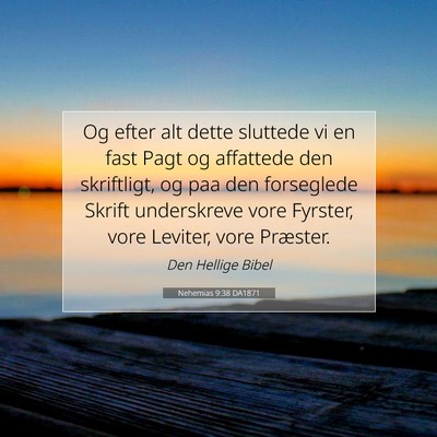 Picture 07 - Nehemias 9:38 DA1871 - Og efter alt dette sluttede vi en fast Pagt og - Bible Verse Picture