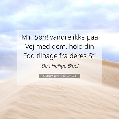 Picture 07 - Ordsprogene 1:15 DA1871 - Min Søn! vandre ikke paa Vej med dem, hold din - Bible Verse Picture