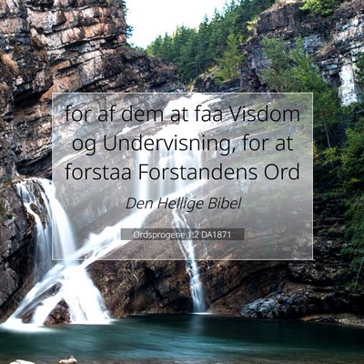 Picture 07 - Ordsprogene 1:2 DA1871 - for af dem at faa Visdom og Undervisning, for at - Bible Verse Picture