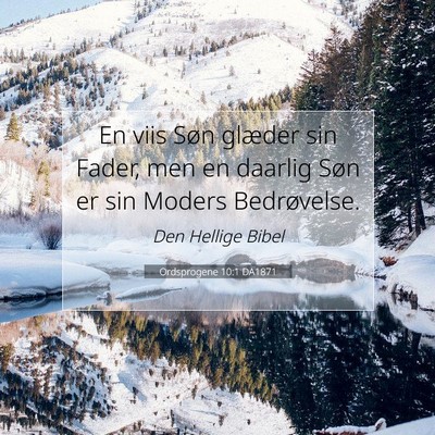 Picture 07 - Ordsprogene 10:1 DA1871 - En viis Søn glæder sin Fader, men en daarlig - Bible Verse Picture