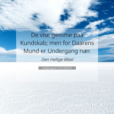 Picture 07 - Ordsprogene 10:14 DA1871 - De vise gemme paa Kundskab; men for Daarens Mund - Bible Verse Picture