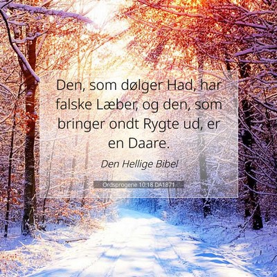Picture 07 - Ordsprogene 10:18 DA1871 - Den, som dølger Had, har falske Læber, og den, - Bible Verse Picture