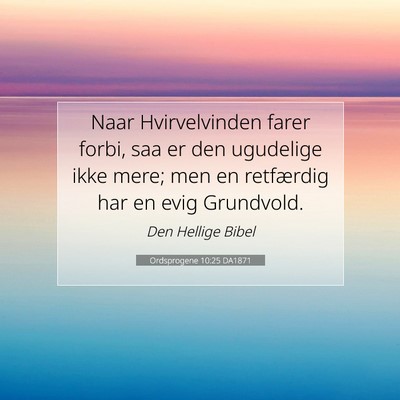 Picture 07 - Ordsprogene 10:25 DA1871 - Naar Hvirvelvinden farer forbi, saa er den - Bible Verse Picture