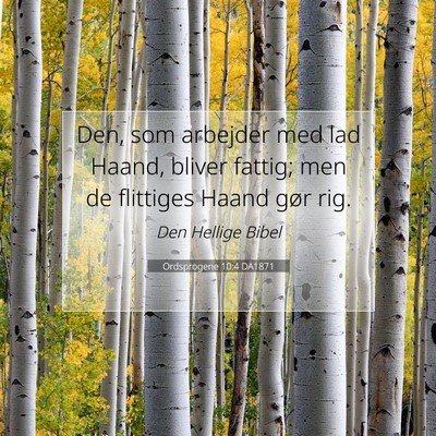 Picture 07 - Ordsprogene 10:4 DA1871 - Den, som arbejder med lad Haand, bliver fattig; - Bible Verse Picture